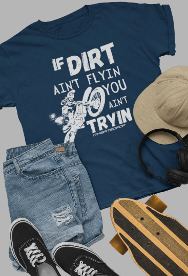 If Dirt ain't flying you ain't trying motocross dirt bike T-shirt for Adult