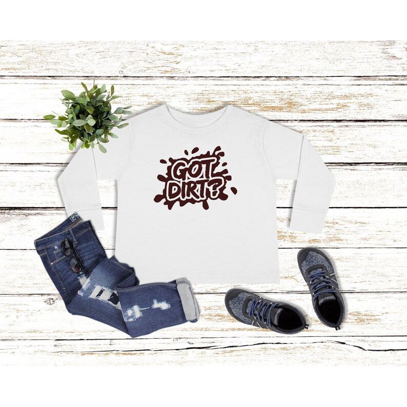 Got Dirt Toddler Long Sleeve Tee