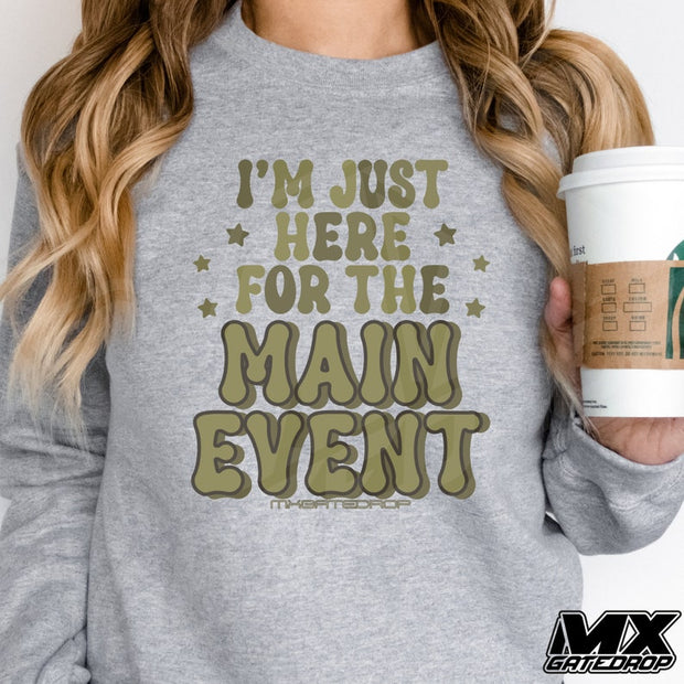 I'm Just Here For The Main Event Motocross Sweatshirt