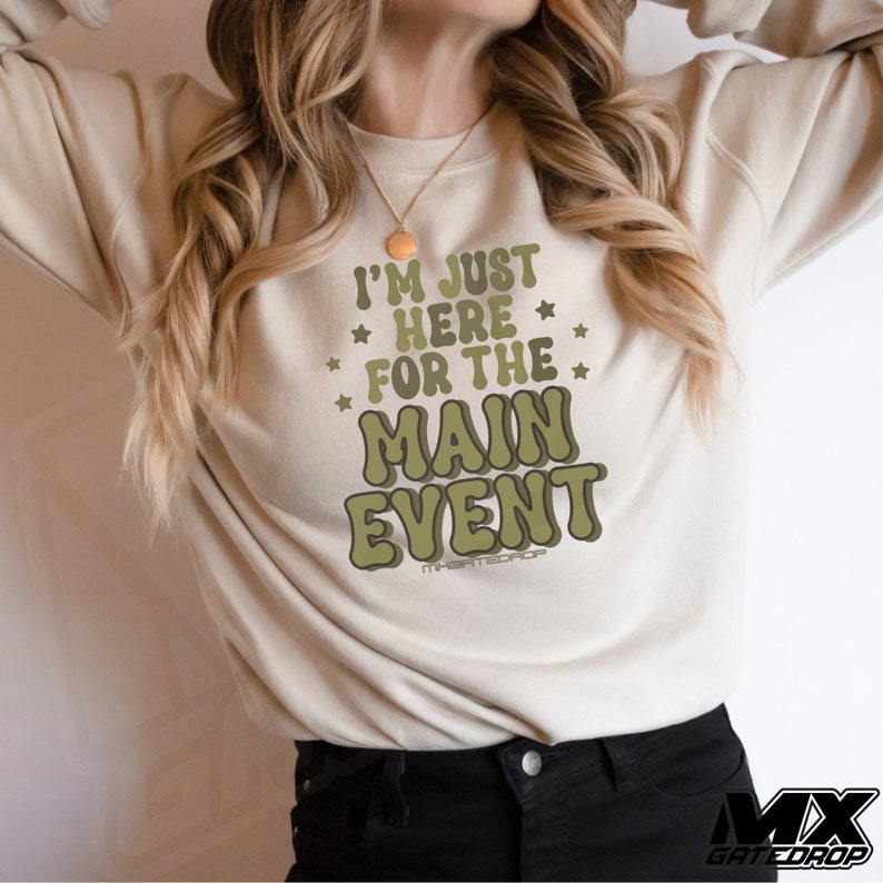 I'm Just Here For The Main Event Moto Sweatshirt